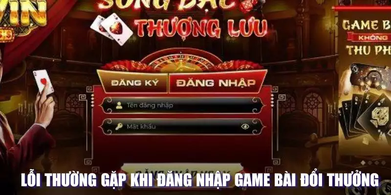 Lỗi thường gặp khi đăng nhập game bài đổi thưởng